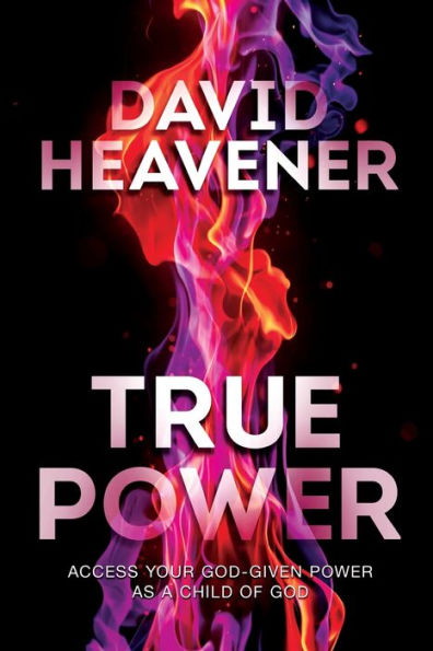 True Power: Access Your God-Given Power As A Child Of God