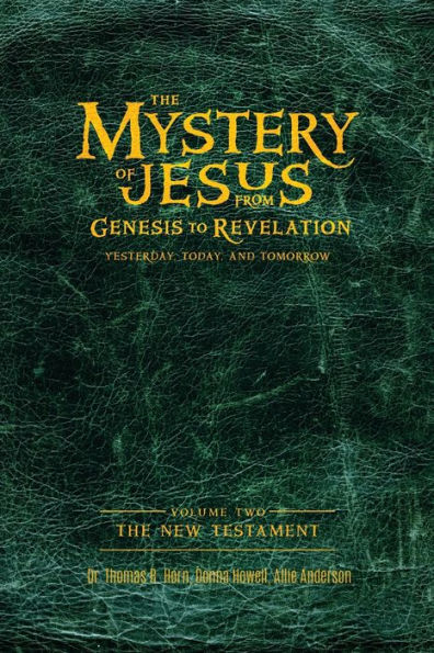 The Mystery of Jesus: From Genesis to Revelation-Yesterday, Today, and Tomorrow: Volume 2: New Testament