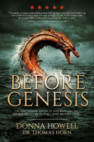 Free downloads of books for nook BEFORE GENESIS: The Unauthorized History of Tohu, Bohu, and the Chaos Dragon in the Land Before Time (English Edition)  by Donna Howell, Thomas R. Horn 9781948014724