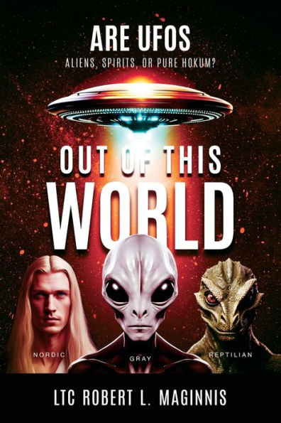 Out of this World: Are UFOs Aliens, Spirits, or Pure Hokum?