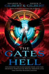 Best ebook free downloads The Gates of Hell; Unlocking the Ganymede Code and the Demonic Portals of Mount Hermon and the United States Capitol by Derek Gilbert, Sharon Gilbert CHM English version