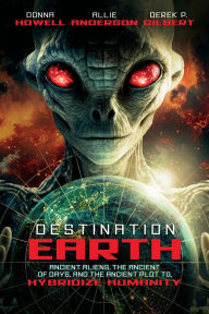 Free audiobook downloads for kindle Destination: Earth: Ancient Aliens, the Ancient of Days, and the Ancient Plot to Hybridize Humanity by Derek Gilbert, Allie Anderson, Donna Howell