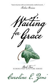Title: Waiting for Grace: a novel of redemption, Author: Caroline E Zani