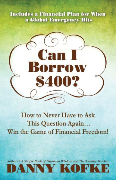 Can I Borrow $400: How to Never Have to Ask this Question Again...Win the Game of Financial Freedom!