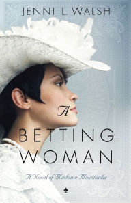 A Betting Woman: A Novel of Madame Moustache