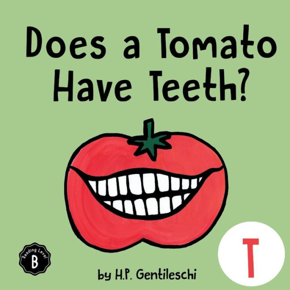 Does A Tomato Have Teeth?: The Letter T Book