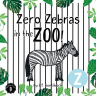 Title: Zero Zebras in the Zoo: The Letter Z Book, Author: H P Gentileschi