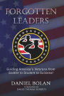 Forgotten Leaders: Guiding America's Veterans from Soldier to Student to Success!