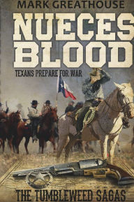 Title: Nueces Blood: Texans Prepares For War, Author: Mark Greathouse