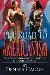 Title: The Road to Americanism, Author: Dennis Haugh