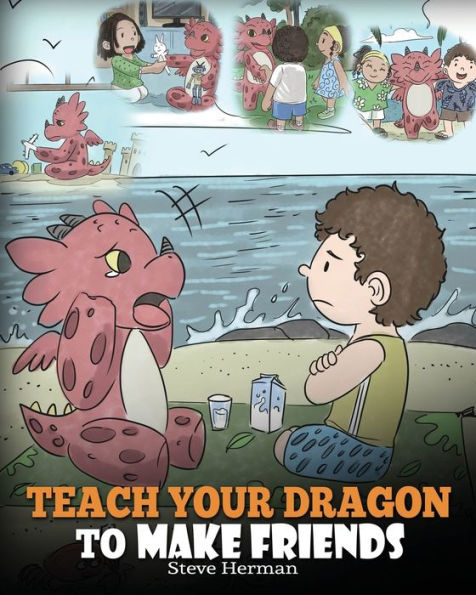 Teach Your Dragon To Make Friends: A Book Kids How New Friends. Cute Children Story About Friendship and Social Skills.