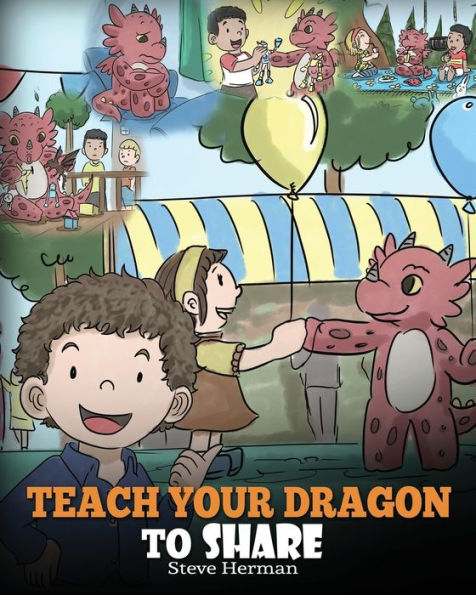 Teach Your Dragon To Share: A Book Kids How Share. Cute Story Help Children Understand Sharing and Teamwork.