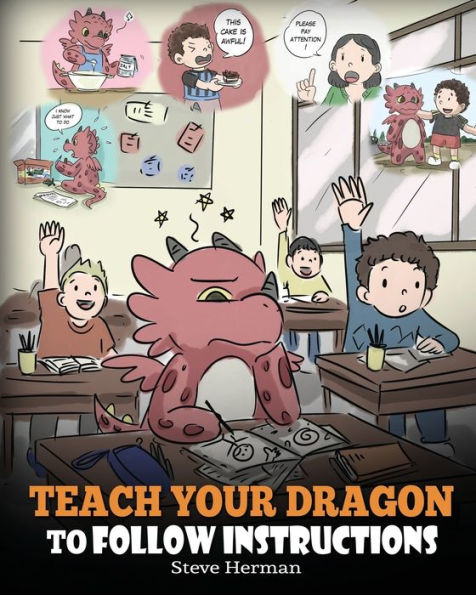 Teach Your Dragon To Follow Instructions: Help Directions. A Cute Children Story Kids The Importance of Listening and Following Instructions.