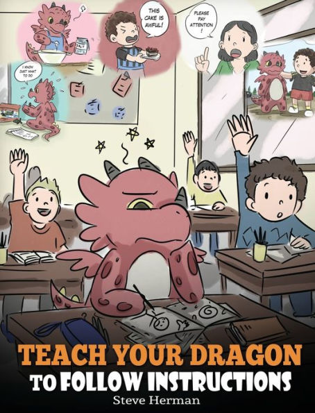 Teach Your Dragon To Follow Instructions: Help Your Dragon Follow Directions. A Cute Children Story To Teach Kids The Importance of Listening and Following Instructions.