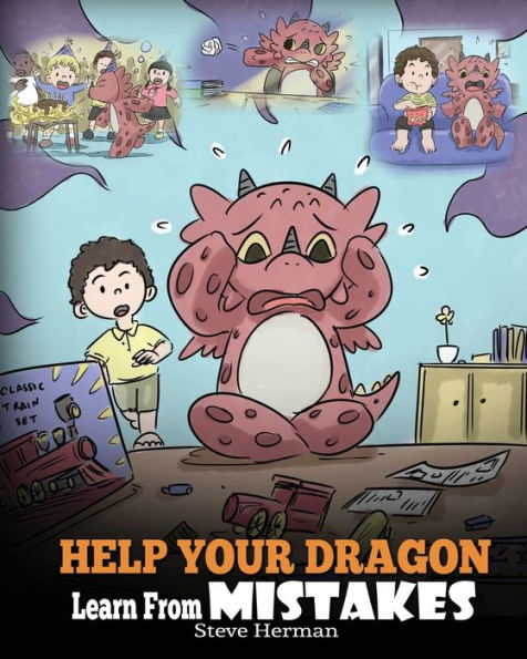 Help Your Dragon Learn From Mistakes: Teach It's OK To Make Mistakes. A Cute Children Story Kids About Perfectionism and How Accept Failures.