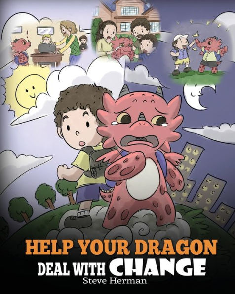 Help Your Dragon Deal With Change: Train To Handle Transitions. A Cute Children Story Teach Kids How Adapt Change Life.