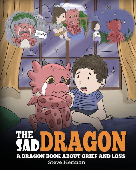 The Sad Dragon: A Dragon Book About Grief and Loss. Cute Children Story To Help Kids Understand Loss Of Loved One, How Get Through Difficult Time.