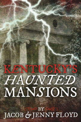 Kentucky S Haunted Mansions By Jacob Floyd Jenny Floyd