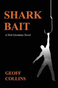 Title: Shark Bait, A Nick Giordano Novel, Author: Geoff Collins