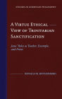A Virtue Ethical View of Trinitarian Sanctification: Jesus' Roles as Teacher, Example, and Priest