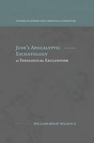 Title: Jude's Apocalyptic Eschatology as Theological Exclusivism, Author: William R. Wilson