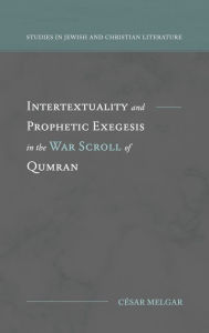 Title: Intertextuality and Prophetic Exegesis in the War Scroll of Qumran, Author: Cïsar Melgar