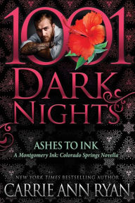 Title: Ashes to Ink: A Montgomery Ink: Colorado Springs Novella, Author: Carrie Ann Ryan