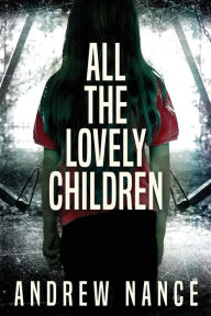 Title: All the Lovely Children, Author: Andrew Nance