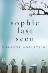 Title: Sophie Last Seen, Author: Marlene Adelstein