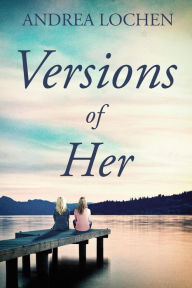 Title: Versions of Her, Author: Andrea Lochen