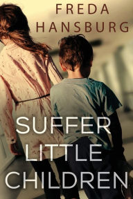Title: Suffer Little Children, Author: Freda Hansburg