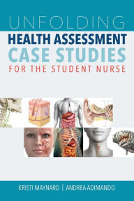Title: Unfolding Health Assessment Case Studies for the Student Nurse, Author: Kristi Maynard