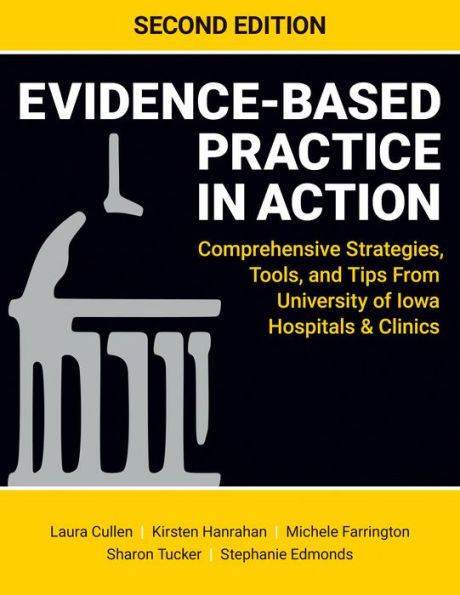 Evidence-Based Practice in Action, Second Edition: Comprehensive Strategies, Tools, and Tips from University of Iowa Hospitals and Clinics