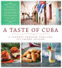 A Taste of Cuba: A Journey Through Cuba and Its Savory Cuisine, Includes 75 Authentic Recipes from the Country's Top Chefs