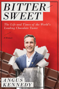 Title: Bittersweet: A Memoir: The Life and Times of the World's Leading Chocolate Taster, Author: Angus Kennedy
