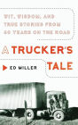 A Trucker's Tale: Wit, Wisdom, and True Stories from 60 Years on the Road