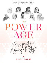 Free e book free download The Power Age: A Blueprint for Maturing with Style by Kelly Doust