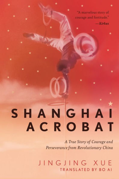 Shanghai Acrobat: A True Story of Courage and Perseverance from Revolutionary China