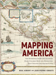 Mapping America: The Incredible Story and Stunning Hand-Colored Maps and Engravings that Created the United States