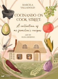 Title: Cocinando on Cook Street: A collection of mi familia's recipes (Bilingual: English/Spanish): A collection of mi familia ?Ts recipes, Author: Marcela Valladolid