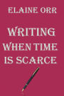 Writing When Time is Scarce: and getting the work published