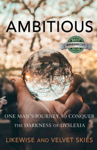 Title: Ambitious: One Man's Journey to Conquer the Darkness of Dyslexia, Author: Likewise