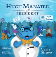 Title: Hugh Manatee for President, Author: Carla Siravo