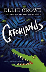 Title: Gatorlands: The Worst Summer Ever Series Book 1, Author: Ellie Crowe