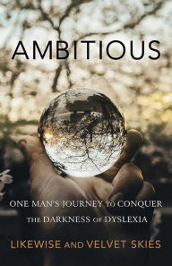 Title: Ambitious: One Man's Journey to Conquer the Darkness of Dyslexia, Author: Likewise