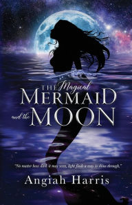 Title: The Magical Mermaid and the Moon, Author: Angiah Harris