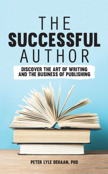 the Successful Author: Discover Art of Writing and Business Publishing