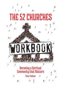 Title: The 52 Churches Workbook: Becoming a Spiritual Community that Matters, Author: Peter DeHaan