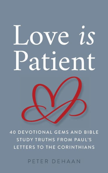 Love Is Patient: 40 Devotional Gems and Biblical Truths from Paul's Letters to the Corinthians