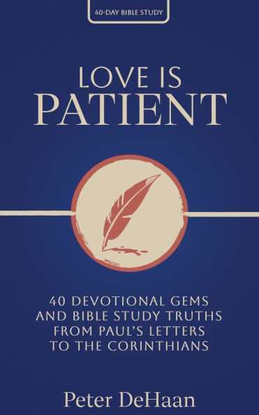 Love Is Patient: 40 Devotional Gems and Bible Study Truths from Paul's Letters to the Corinthians
